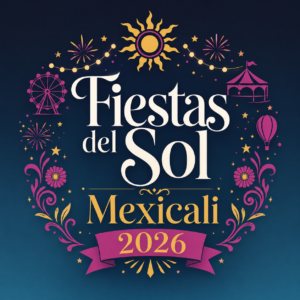 fiestas del sol mexicali 2026